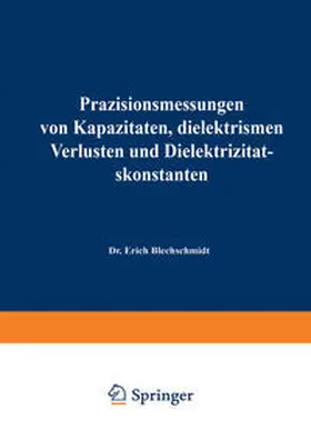 Blechschmidt |  Präzisionsmessungen von Kapazitäten, dielektrischen Verlusten und Dielektrizitätskonstanten | eBook | Sack Fachmedien