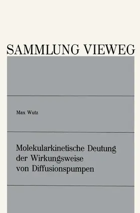 Wutz |  Molekularkinetische Deutung der Wirkungsweise von Diffusionspumpen | Buch |  Sack Fachmedien