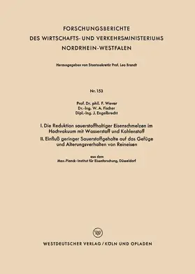 Wever |  I. Die Reduktion sauerstoffhaltiger Eisenschmelzen im Hochvakuum mit Wasserstoff und Kohlenstoff. II. Einfluß geringer Sauerstoffgehalte auf das Gefüge und Alterungsverhalten von Reineisen | Buch |  Sack Fachmedien