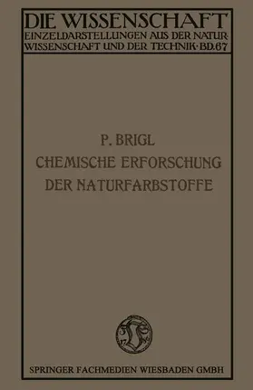 Brigl |  Die chemische Erforschung der Naturfarbstoffe | Buch |  Sack Fachmedien