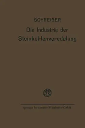 Schreiber |  Die Industrie der Steinkohlenveredelung | Buch |  Sack Fachmedien