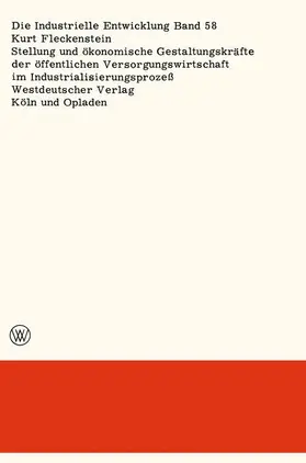 Fleckenstein |  Stellung und ökonomische Gestaltungskräfte der öffentlichen Versorgungswirtschaft im Industrialisierungsprozeß | Buch |  Sack Fachmedien