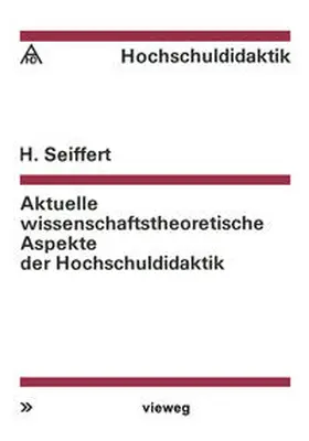 Seiffert |  Aktuelle wissenschaftstheoretische Aspekte der Hochschuldidaktik | eBook | Sack Fachmedien