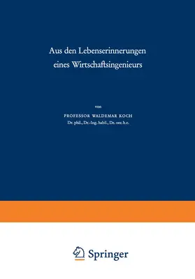 Koch |  Aus den Lebenserinnerungen eines Wirtschaftsingenieurs | Buch |  Sack Fachmedien