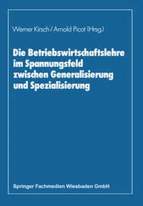 Kirsch / Picot |  Die Betriebswirtschaftslehre im Spannungsfeld zwischen Generalisierung und Spezialisierung | eBook | Sack Fachmedien