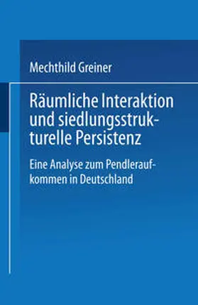 Greiner |  Räumliche Interaktion und siedlungsstrukturelle Persistenz | eBook | Sack Fachmedien