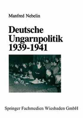 Nebelin |  Deutsche Ungarnpolitik 1939–1941 | eBook | Sack Fachmedien
