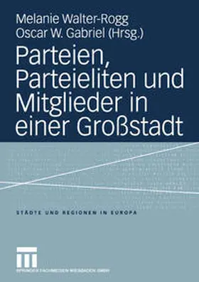 Walter-Rogg / Gabriel |  Parteien, Parteieliten und Mitglieder in einer Großstadt | eBook | Sack Fachmedien