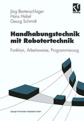 Bartenschlager / Hebel / Schmidt |  Handhabungstechnik mit Robotertechnik | eBook | Sack Fachmedien