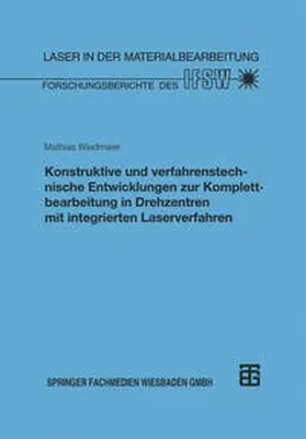  Konstruktive und verfahrenstechnische Entwicklungen zur Komplettbearbeitung in Drehzentren mit integrierten Laserverfahren | eBook | Sack Fachmedien