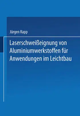  Laserschweißeignung von Aluminiumwerkstoffen für Anwendungen im Leichtbau | eBook | Sack Fachmedien
