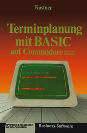 Kastner |  Terminplanung mit BASIC auf Commodore 2000/3000,4000/8000 | eBook | Sack Fachmedien