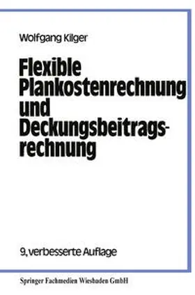 Kilger |  Flexible Plankostenrechnung und Deckungsbeitragsrechnung | eBook | Sack Fachmedien