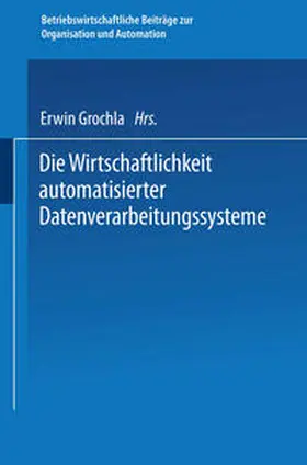 Grochla |  Die Wirtschaftlichkeit automatisierter Datenverarbeitungssysteme | eBook | Sack Fachmedien