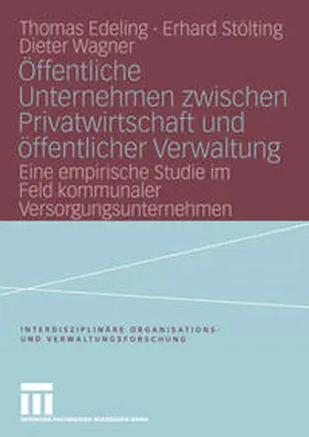 Edeling / Stölting / Wagner |  Öffentliche Unternehmen zwischen Privatwirtschaft und öffentlicher Verwaltung | eBook | Sack Fachmedien