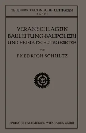 Schultz |  Veranschlagen, Bauleitung, Baupolizei und Heimatschutzgesetze | Buch |  Sack Fachmedien
