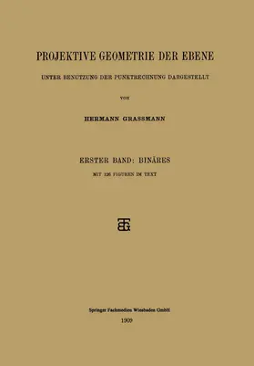 Grassmann |  Projektive Geometrie der Ebene Unter Benutzung der Punktrechnung Dargestellt | Buch |  Sack Fachmedien