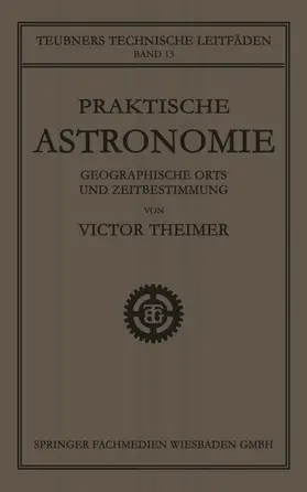 Theimer |  Praktische Astronomie: Geographische Orts- und Zeitbestimmung | Buch |  Sack Fachmedien