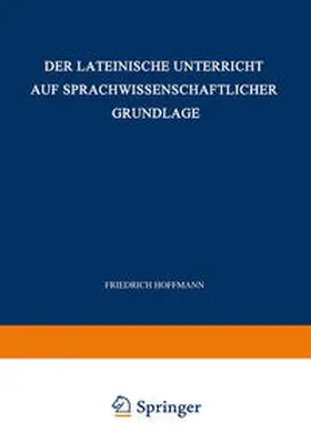 Hoffmann |  Der Lateinische Unterricht auf Sprachwissenschaftlicher Grundlage | eBook | Sack Fachmedien