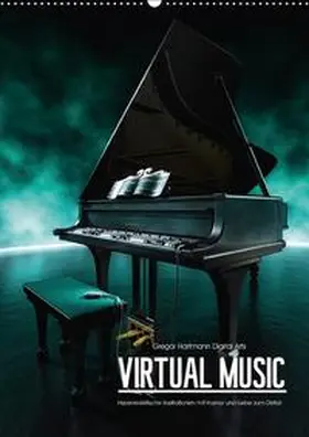 Hartmann |  VIRTUAL MUSIC - Musikinstrumente in Hyperrealistischen Illustrationen (Wandkalender 2018 DIN A2 hoch) | Sonstiges |  Sack Fachmedien