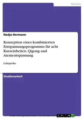 Hermann |  Konzeption eines kombinierten Entspannungsprogramms für acht Kurseinheiten. Qigong und Atementspannung | eBook | Sack Fachmedien