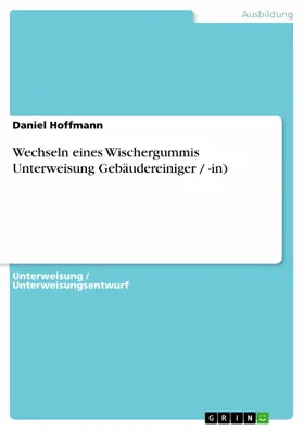 Hoffmann |  Wechseln eines Wischergummis Unterweisung Gebäudereiniger / -in) | eBook | Sack Fachmedien