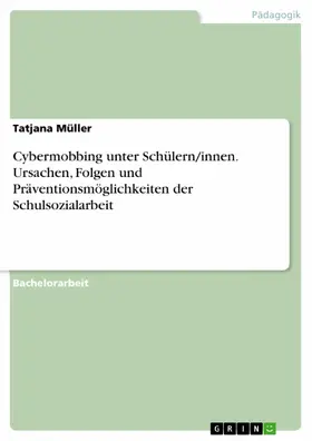 Müller |  Cybermobbing unter Schülern/innen. Ursachen, Folgen und Präventionsmöglichkeiten der Schulsozialarbeit | eBook | Sack Fachmedien