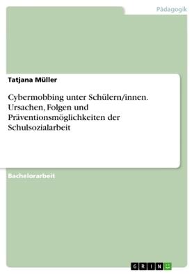 Müller |  Cybermobbing unter Schülern/innen. Ursachen, Folgen und Präventionsmöglichkeiten der Schulsozialarbeit | Buch |  Sack Fachmedien
