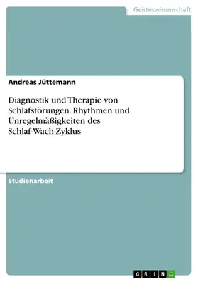 Jüttemann |  Diagnostik und Therapie von Schlafstörungen. Rhythmen und Unregelmäßigkeiten des Schlaf-Wach-Zyklus | eBook | Sack Fachmedien
