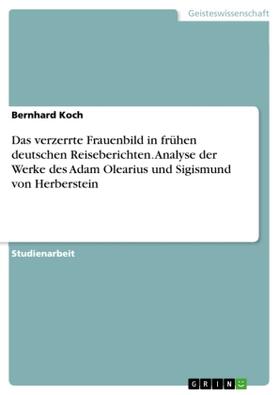 Koch |  Das verzerrte Frauenbild in frühen deutschen Reiseberichten. Analyse der Werke des Adam Olearius und Sigismund von Herberstein | Buch |  Sack Fachmedien