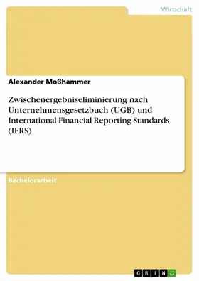Moßhammer |  Zwischenergebniseliminierung nach Unternehmensgesetzbuch (UGB) und International Financial Reporting Standards (IFRS) | eBook | Sack Fachmedien