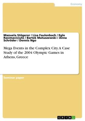 Stögerer / Faulenbach / Rasimaviciute |  Mega Events in the Complex City. A Case Study of the 2004 Olympic Games in Athens, Greece | Buch |  Sack Fachmedien