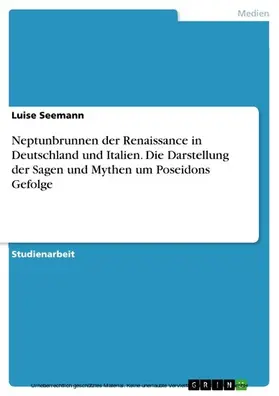 Seemann |  Neptunbrunnen der Renaissance in Deutschland und Italien. Die Darstellung der Sagen und Mythen um Poseidons Gefolge | eBook | Sack Fachmedien