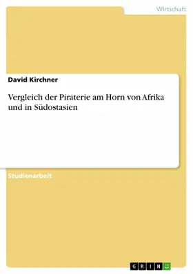Kirchner |  Vergleich der Piraterie am Horn von Afrika und in Südostasien | eBook | Sack Fachmedien