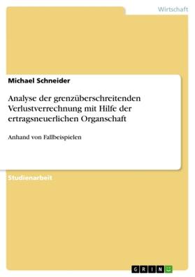 Schneider |  Analyse der grenzüberschreitenden Verlustverrechnung mit Hilfe der ertragsneuerlichen Organschaft | Buch |  Sack Fachmedien