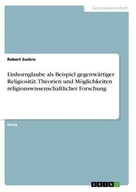 Suckro |  Einhornglaube als Beispiel gegenwärtiger Religiosität. Theorien und Möglichkeiten religionswissenschaftlicher Forschung | Buch |  Sack Fachmedien