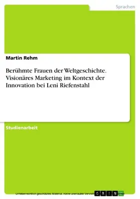Rehm |  Berühmte Frauen der Weltgeschichte. Visionäres Marketing im Kontext der Innovation bei Leni Riefenstahl | eBook | Sack Fachmedien