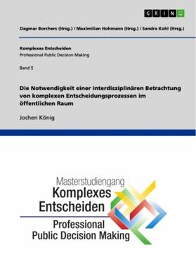 König / Borchers / Hohmann |  Die Notwendigkeit einer interdisziplinären Betrachtung von komplexen Entscheidungsprozessen im öffentlichen Raum | Buch |  Sack Fachmedien
