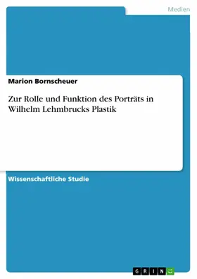 Bornscheuer |  Zur Rolle und Funktion des Porträts in Wilhelm Lehmbrucks Plastik | eBook | Sack Fachmedien