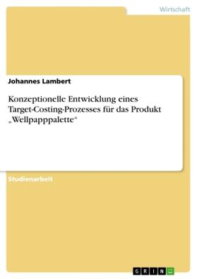 Lambert |  Konzeptionelle Entwicklung eines Target-Costing-Prozesses für das Produkt "Wellpapppalette" | Buch |  Sack Fachmedien