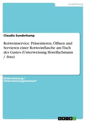 Sunderkamp |  Rotweinservice. Präsentieren, Öffnen und Servieren einer Rotweinflasche am Tisch des Gastes (Unterweisung Hotelfachmann / -frau) | Buch |  Sack Fachmedien