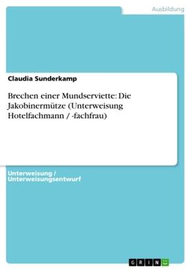 Sunderkamp |  Brechen einer Mundserviette: Die Jakobinermütze (Unterweisung Hotelfachmann / -fachfrau) | Buch |  Sack Fachmedien