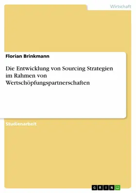 Brinkmann |  Die Entwicklung von Sourcing Strategien im Rahmen von Wertschöpfungspartnerschaften | eBook | Sack Fachmedien