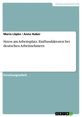 Löpke / Huber |  Stress am Arbeitsplatz. Einflussfaktoren bei deutschen Arbeitnehmern | Buch |  Sack Fachmedien