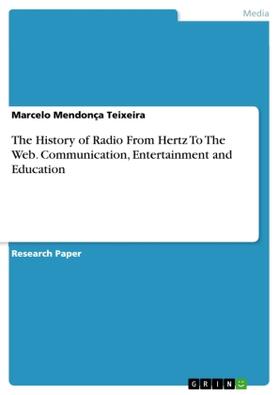 Mendonça Teixeira |  The History of Radio From Hertz To The Web. Communication, Entertainment and Education | Buch |  Sack Fachmedien