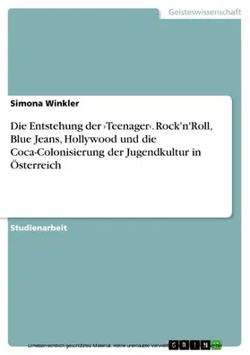 Winkler |  Die Entstehung der ›Teenager‹. Rock'n'Roll, Blue Jeans, Hollywood und die Coca-Colonisierung der Jugendkultur in Österreich | eBook | Sack Fachmedien