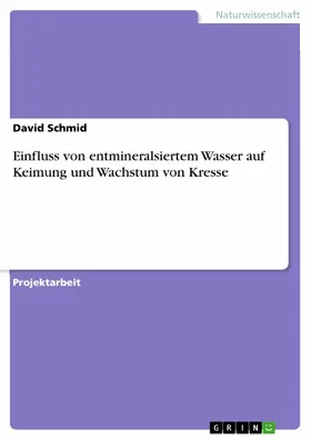 Schmid |  Einfluss von entmineralsiertem Wasser auf Keimung und Wachstum von Kresse | eBook | Sack Fachmedien