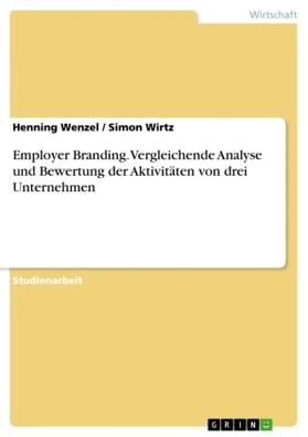 Wenzel / Wirtz |  Employer Branding. Vergleichende Analyse und Bewertung der Aktivitäten von drei Unternehmen | Buch |  Sack Fachmedien