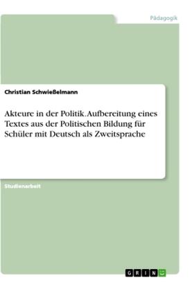 Schwießelmann |  Akteure in der Politik. Aufbereitung eines Textes aus der Politischen Bildung für Schüler mit Deutsch als Zweitsprache | Buch |  Sack Fachmedien