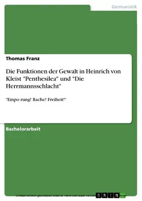 Franz |  Die Funktionen der Gewalt in Heinrich von Kleist "Penthesilea" und "Die Herrmannsschlacht" | eBook | Sack Fachmedien